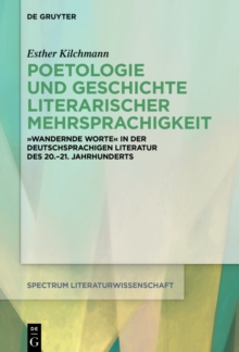 Poetologie und Geschichte literarischer Mehrsprachigkeit : Deutschsprachige Literatur in translingualen Bewegungen (1900-2010)