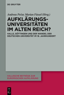 Aufklarungsuniversitaten im Alten Reich? : Halle, Gottingen und der Wandel der deutschen Universitat im 18. Jahrhundert