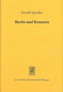 Recht und Konzern : Interdependenzen der Rechts- und Unternehmensentwicklung in Deutschland und den USA zwischen 1870 und 1933
