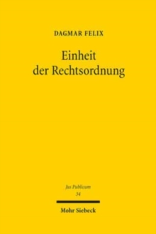 Einheit der Rechtsordnung : Zur verfassungsrechtlichen Relevanz einer juristischen Argumentationsfigur