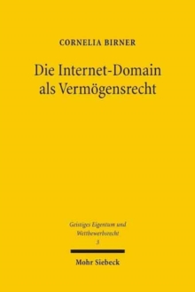 Die Internet-Domain als Vermogensrecht : Zur Haftung der Internet-Domain in Zwangsvollstreckung und Insolvenz