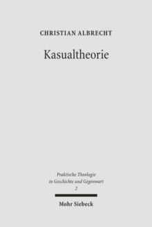 Kasualtheorie : Geschichte, Bedeutung und Gestaltung kirchlicher Amtshandlungen