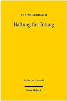 Haftung fur Totung : Eine vergleichende Untersuchung des englischen, franzosischen und deutschen Rechts zur Fortentwicklung des deutschen Haftungsrechts in Totungsfallen