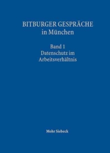 Bitburger Gesprache in Munchen : Band 1: Datenschutz im Arbeitsverhaltnis