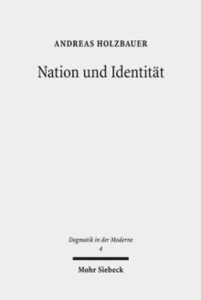 Nation und Identitat : Die politischen Theologien von Emanuel Hirsch, Friedrich Gogarten und Werner Elert aus postmoderner Perspektive
