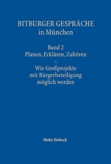 Bitburger Gesprache in Munchen : Band 2: Planen, Erklaren, Zuhoren - Wie Großprojekte mit Burgerbeteiligung moglich werden