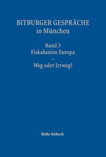 Bitburger Gesprache in Munchen : Band 3: Fiskalunion Europa - Weg oder Irrweg?