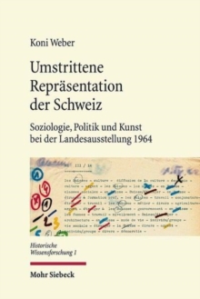 Umstrittene Reprasentation der Schweiz : Soziologie, Politik und Kunst bei der Landesausstellung 1964