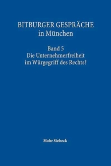 Bitburger Gesprache in Munchen : Band 5: Die Unternehmerfreiheit im Wurgegriff des Rechts?
