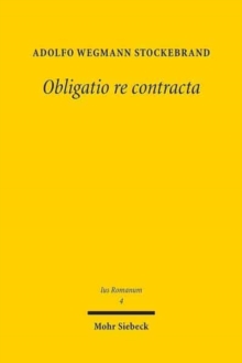 Obligatio re contracta : Ein Beitrag zur sogenannten Kategorie der Realvertrage im romischen Recht