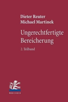 Ungerechtfertigte Bereicherung : 2. Teilband: Dreiecksverhaltnisse - Bereicherungshaftung - Konkurrenzen - Erkenntnisleitende Grundgedanken - Reformvorstellungen