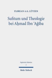 Sufitum und Theologie bei Ahmad Ibn ?Agiba : Eine Studie zur Methode des Religionsbegriffs
