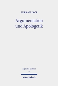 Argumentation und Apologetik : Argumentation und erkenntnistheoretische Prinzipien der al-Radd ?ala al-Nasara-Literatur unter besonderer Berucksichtigung des Werkes des Salih ibn al-Husayn al-Ja?fari