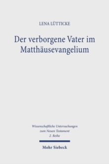 Der verborgene Vater im Matthausevangelium : Ein Beitrag zum Gottesbild und zur Gebetstheologie von Mt 6,1-6.16-18