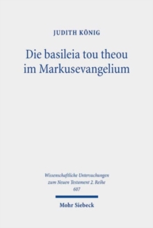 Die basileia tou theou im Markusevangelium : Erzahlstrategien und eine Hermeneutik der Korperlichkeit