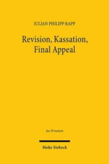 Revision, Kassation, Final Appeal : Letztinstanzliche Zivilverfahren zwischen Individualrechtsschutz und Rechtsfortbildung