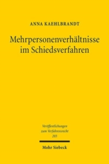 Mehrpersonenverhaltnisse im Schiedsverfahren : Zur subjektiven Erweiterung des deutschen Schiedsverfahrensrechts unter Berucksichtigung der verfassungsrechtlichen Dimension