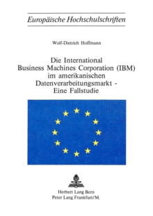 Die International Business Machines Corporation (Ibm) Im Amerikanischen Datenverarbeitungsmarkt - Eine Fallstudie