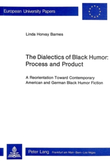 Dialectics of Black Humor - Process and Product : Reorientation Toward Contemporary American and German Black Humour Fiction