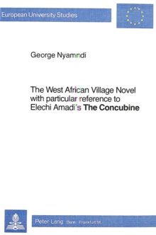 The West African Village Novel : With particular reference to Elechi Amadi's 