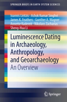 Luminescence Dating in Archaeology, Anthropology, and Geoarchaeology : An Overview