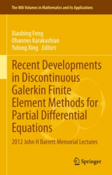 Recent Developments in Discontinuous Galerkin Finite Element Methods for Partial Differential Equations : 2012 John H Barrett Memorial Lectures