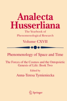 Phenomenology of Space and Time : The Forces of the Cosmos and the Ontopoietic Genesis of Life: Book Two