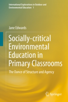 Socially-critical Environmental Education in Primary Classrooms : The Dance of Structure and Agency