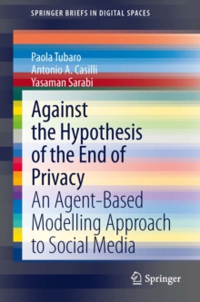 Against the Hypothesis of the End of Privacy : An Agent-Based Modelling Approach to Social Media