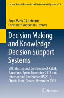 Decision Making and Knowledge Decision Support Systems : VIII International Conference of RACEF, Barcelona, Spain, November 2013 and International Conference MS 2013, Chania Crete, Greece, November 20