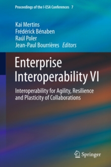 Enterprise Interoperability VI : Interoperability for Agility, Resilience and Plasticity of Collaborations