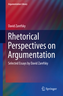 Rhetorical Perspectives on Argumentation : Selected Essays by David Zarefsky