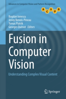 Fusion in Computer Vision : Understanding Complex Visual Content