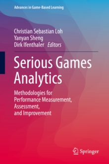 Serious Games Analytics : Methodologies for Performance Measurement, Assessment, and Improvement