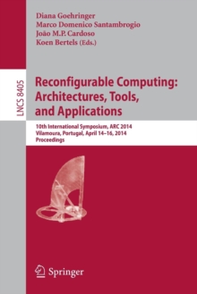 Reconfigurable Computing: Architectures, Tools, and Applications : 10th International Symposium, ARC 2014, Vilamoura, Portugal, April 14-16, 2014. Proceedings
