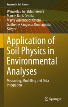 Application of Soil Physics in Environmental Analyses : Measuring, Modelling and Data Integration