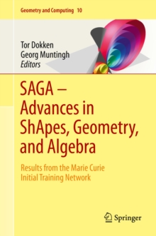 SAGA - Advances in ShApes, Geometry, and Algebra : Results from the Marie Curie Initial Training Network
