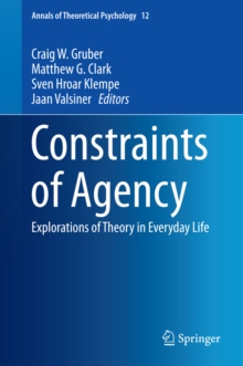 Constraints of Agency : Explorations of Theory in Everyday Life