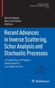 Recent Advances in Inverse Scattering, Schur Analysis and Stochastic Processes : A Collection of Papers Dedicated to Lev Sakhnovich