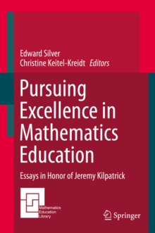 Pursuing Excellence in Mathematics Education : Essays in Honor of Jeremy Kilpatrick