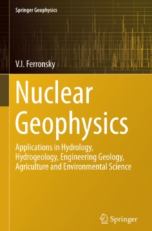 Nuclear Geophysics : Applications in Hydrology, Hydrogeology, Engineering Geology, Agriculture and Environmental Science