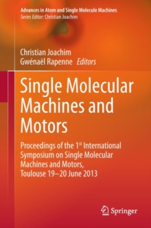 Single Molecular Machines and Motors : Proceedings of the 1st International Symposium on Single Molecular Machines and Motors, Toulouse 19-20 June 2013
