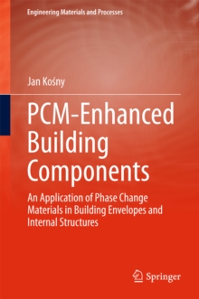 PCM-Enhanced Building Components : An Application of Phase Change Materials in Building Envelopes and Internal Structures