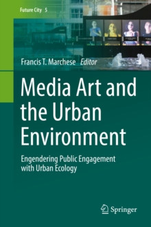 Media Art and the Urban Environment : Engendering Public Engagement with Urban Ecology