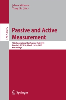 Passive and Active Measurement : 16th International Conference, PAM 2015, New York, NY, USA, March 19-20, 2015, Proceedings