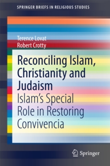 Reconciling Islam, Christianity and Judaism : Islam's Special Role in Restoring Convivencia
