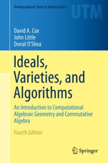 Ideals, Varieties, and Algorithms : An Introduction to Computational Algebraic Geometry and Commutative Algebra
