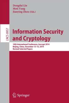 Information Security and Cryptology : 10th International Conference, Inscrypt 2014, Beijing, China, December 13-15, 2014, Revised Selected Papers