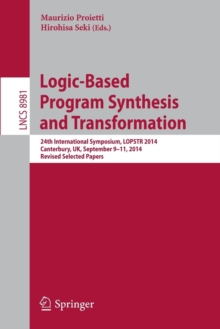 Logic-Based Program Synthesis and Transformation : 24th International Symposium, LOPSTR 2014, Canterbury, UK, September 9-11, 2014. Revised Selected Papers