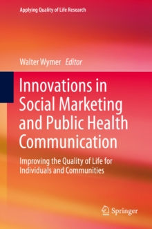 Innovations in Social Marketing and Public Health Communication : Improving the Quality of Life for Individuals and Communities